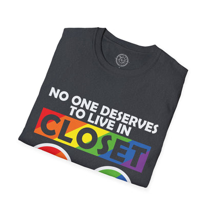 No one deserves to live in closet - T-Shirt