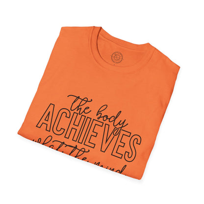 The Body Achieves What the Mind Believes - T-Shirt