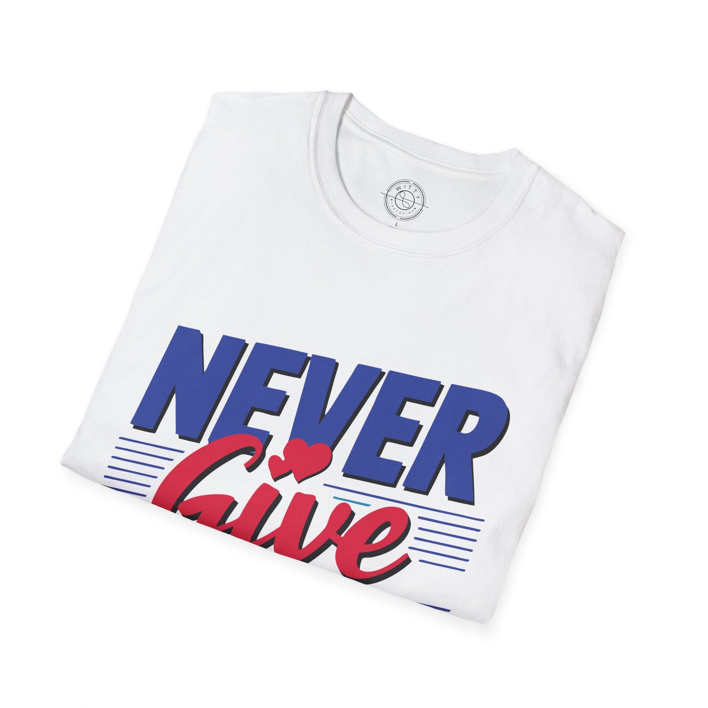 Never Give Up - T-Shirt