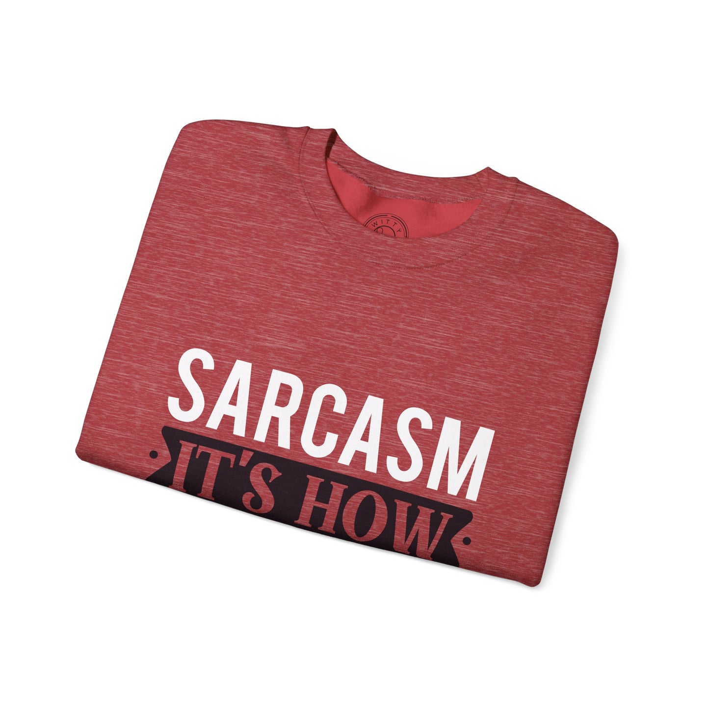 Sarcasm It's how I hug - Sweatshirt