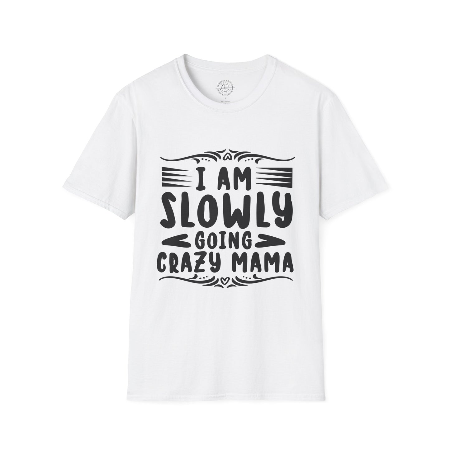 I'm Slowly Going Crazy Mama - T-Shirt
