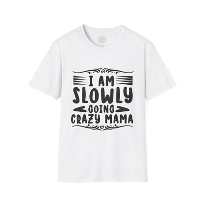 I'm Slowly Going Crazy Mama - T-Shirt
