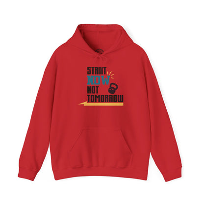 Start Now Not Tomorrow - Hoodie