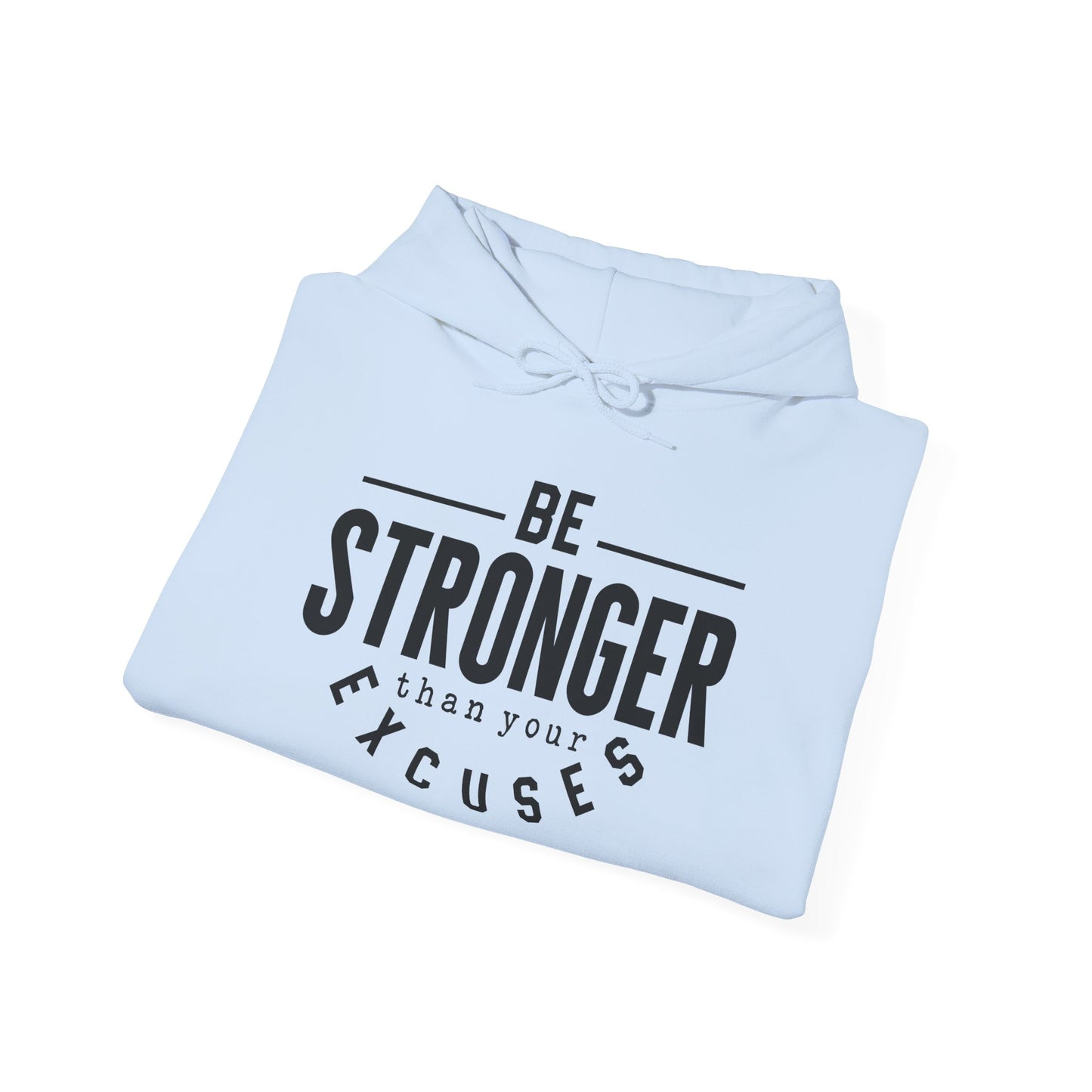 Be Stronger Than Your Excuses - Hoodie