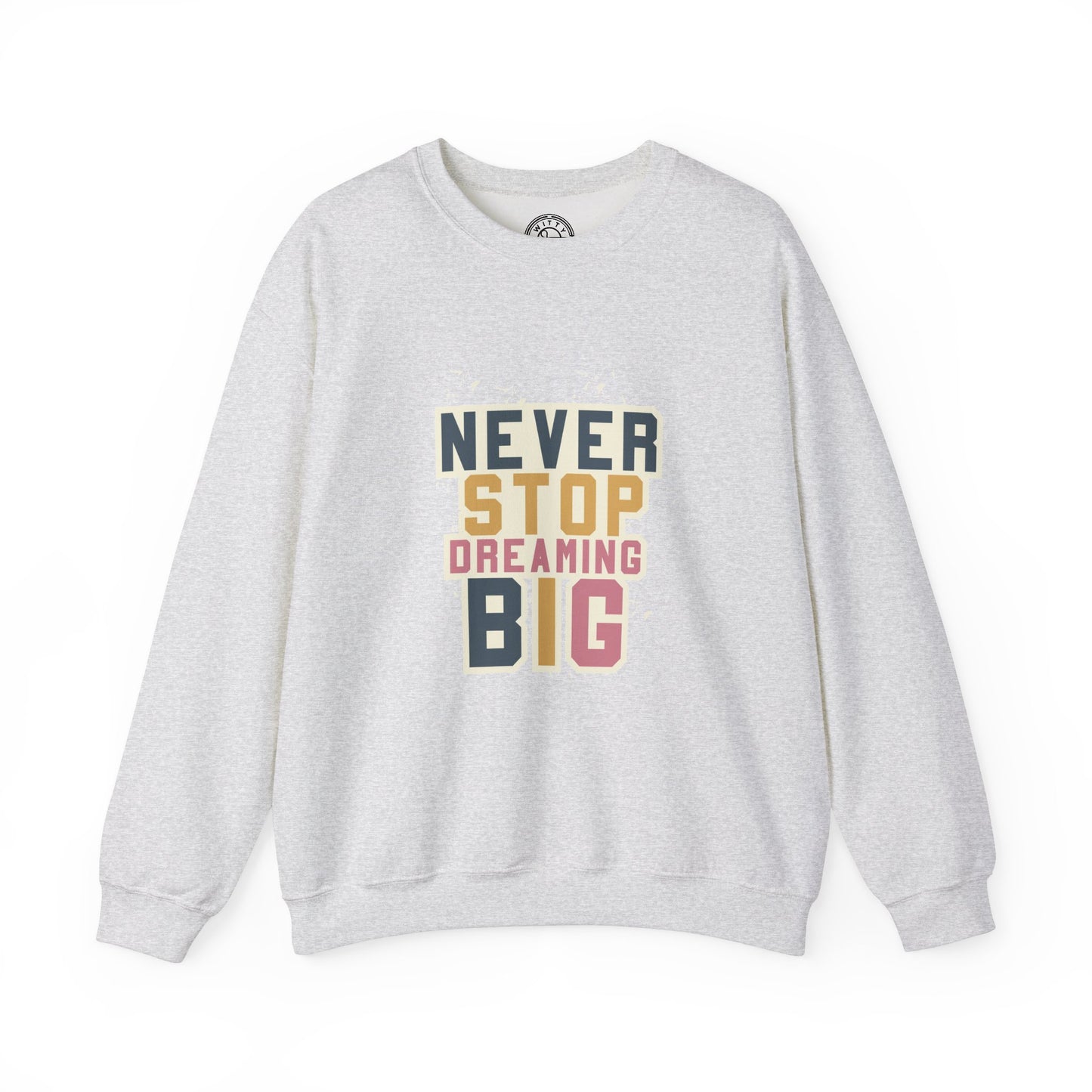 Never Stop Dreaming Big - Sweatshirt
