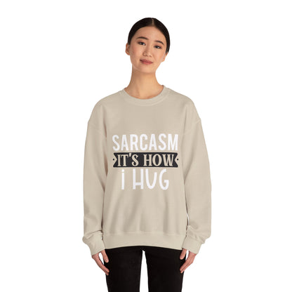 Sarcasm It's how I hug - Sweatshirt