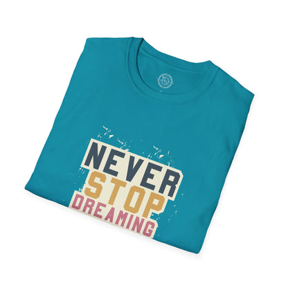Never Stop Dreaming Big - T-Shirt