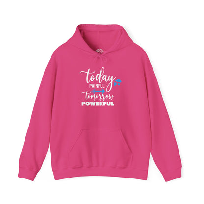 Painful Today Powerful Tomorrow -  Hoodie