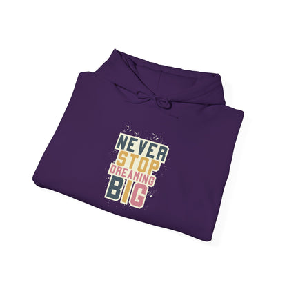Never Stop Dreaming Big -  Hoodie
