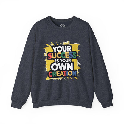 Your Success is Your Own Creation - Sweatshirt