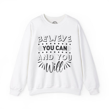 Believe You Can and You Will - Sweatshirt