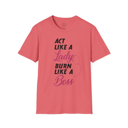 Act Like a LADY Burn Like a BOSS - T-Shirt