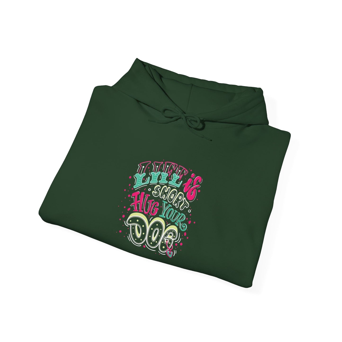 Life is short Hug your DOG -  Hoodie