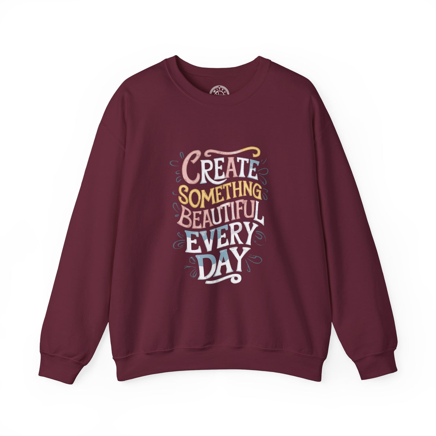 Create Something Beautiful Everyday - Sweatshirt