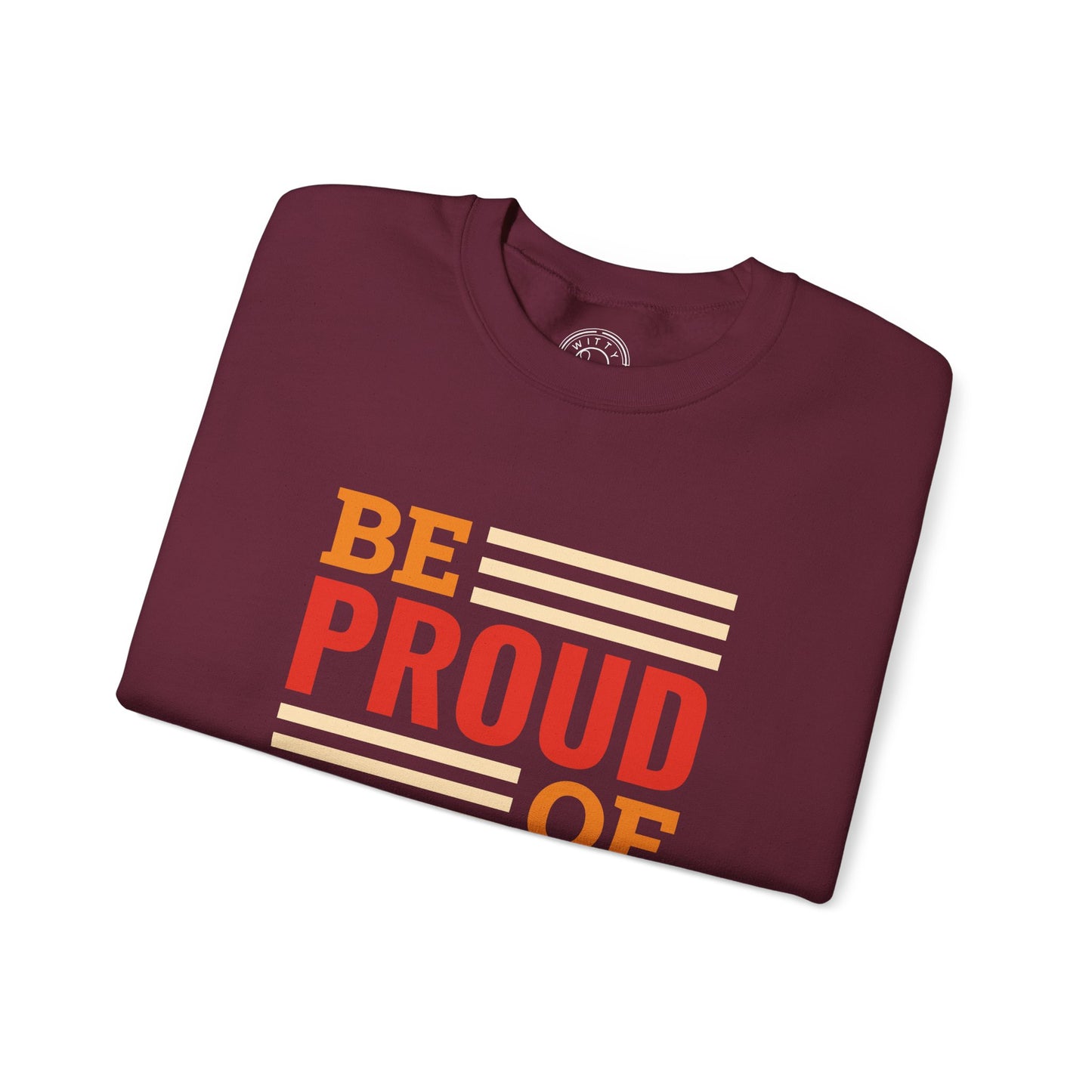 Be Proud of Who You're - Sweatshirt