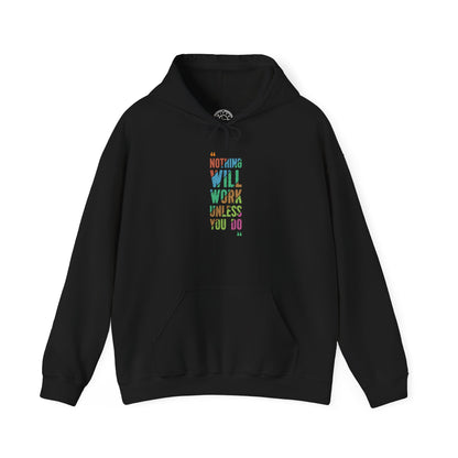 Nothing Will Work Unless You Do -  Hoodie