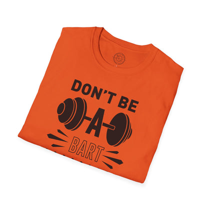 Don't be a BART burn that FAT - T-Shirt