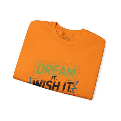 Dream it Wish it Do it - Sweatshirt
