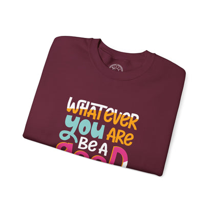 Whatever YOU'RE be a GOOD ONE - Sweatshirt
