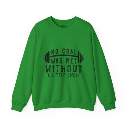 No Goal Was Met Without a Little Sweat - Sweatshirt