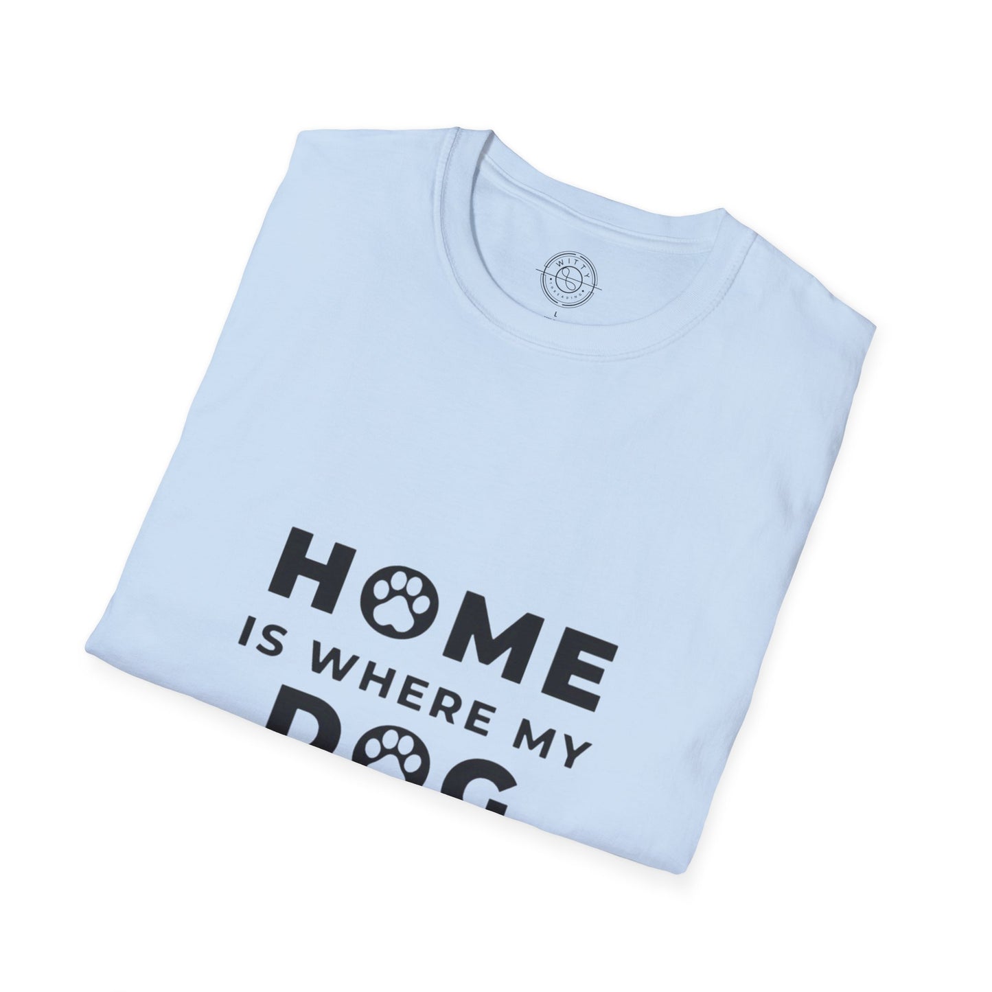 Home is where DOG is  - T-Shirt