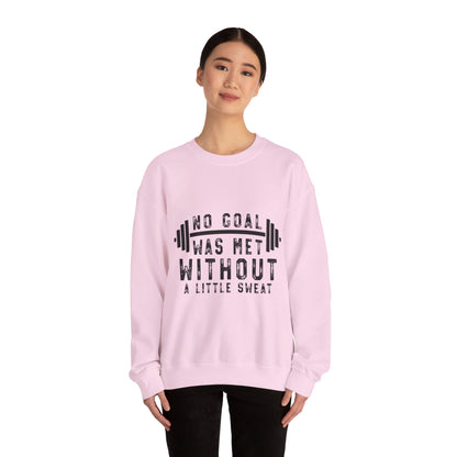 No Goal Was Met Without a Little Sweat - Sweatshirt