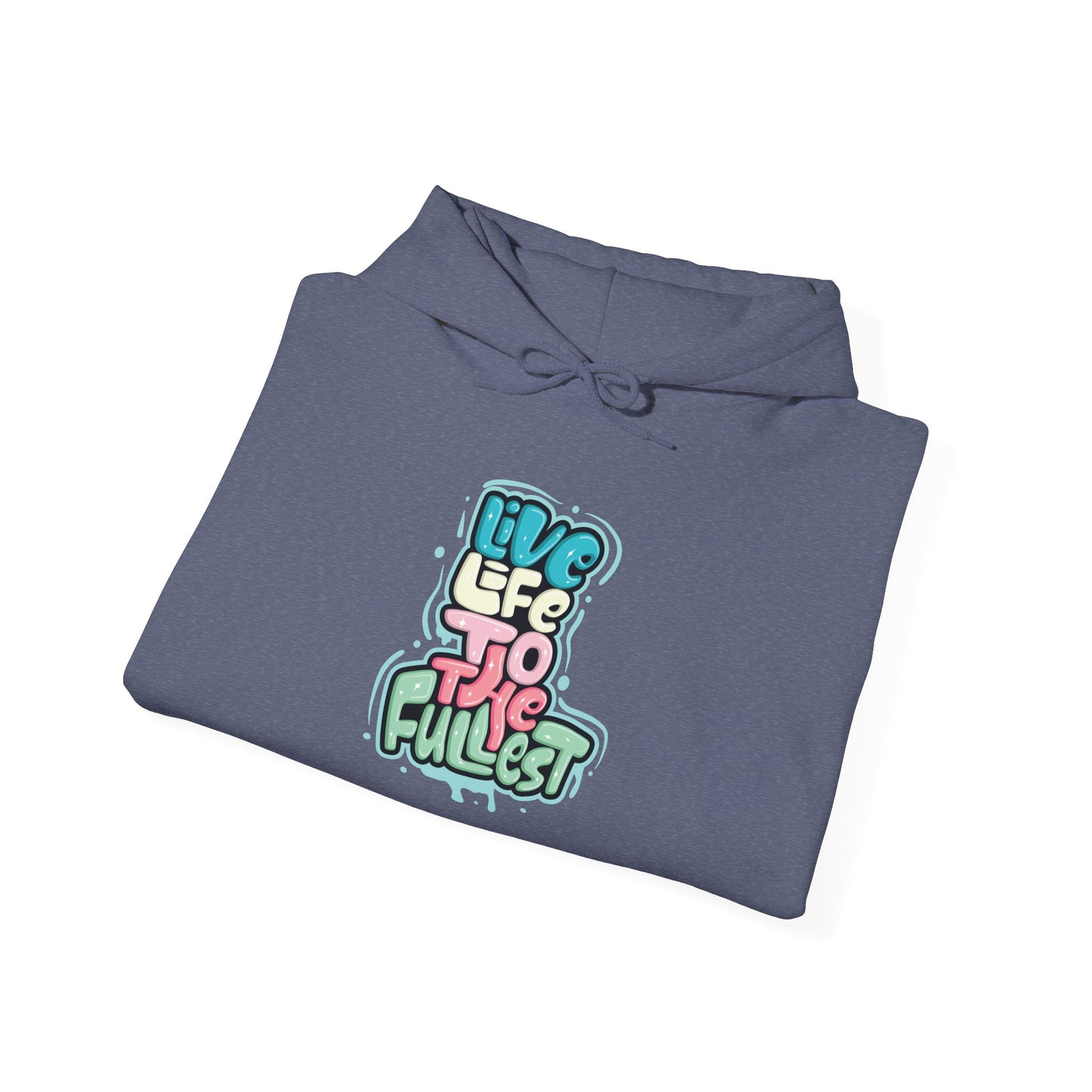 Live Life to the Fullest -  Hoodie