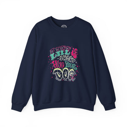 Life is short Hug your DOG - Sweatshirt