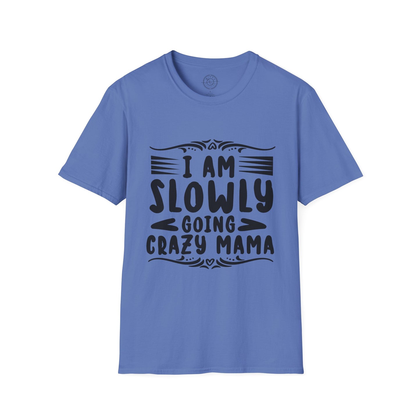 I'm Slowly Going Crazy Mama - T-Shirt