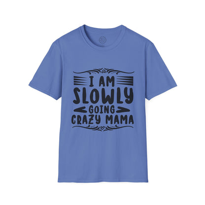 I'm Slowly Going Crazy Mama - T-Shirt