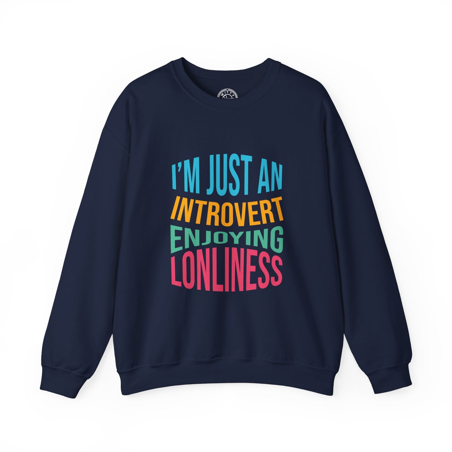 I'm Just an Introvert Enjoying my Lonliness - Sweatshirt