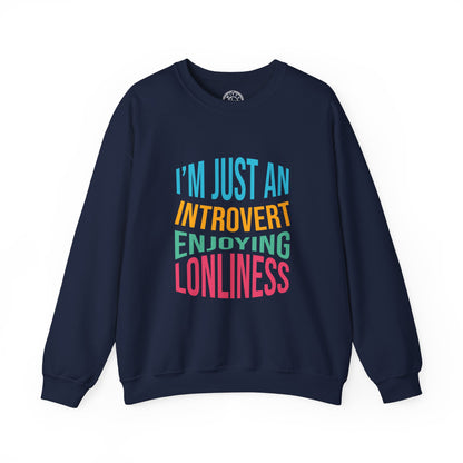 I'm Just an Introvert Enjoying my Lonliness - Sweatshirt