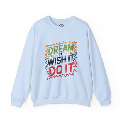 Dream it Wish it Do it - Sweatshirt