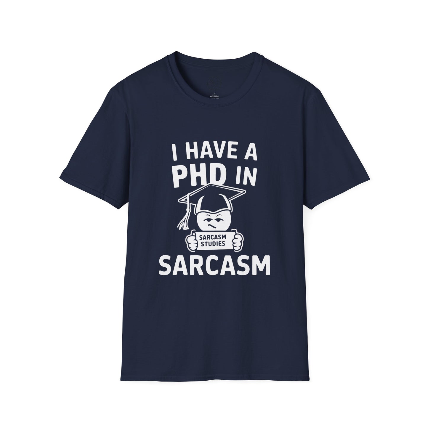 PhD in Sarcasm - T-Shirt