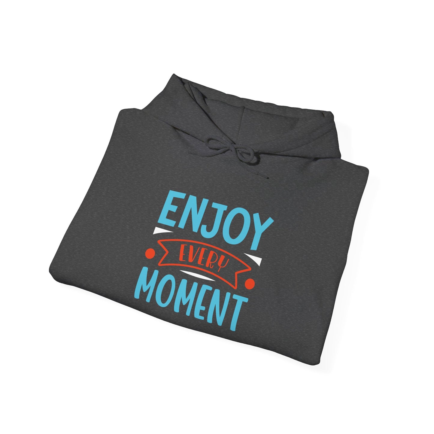 Enjoy Every Moment -  Hoodie