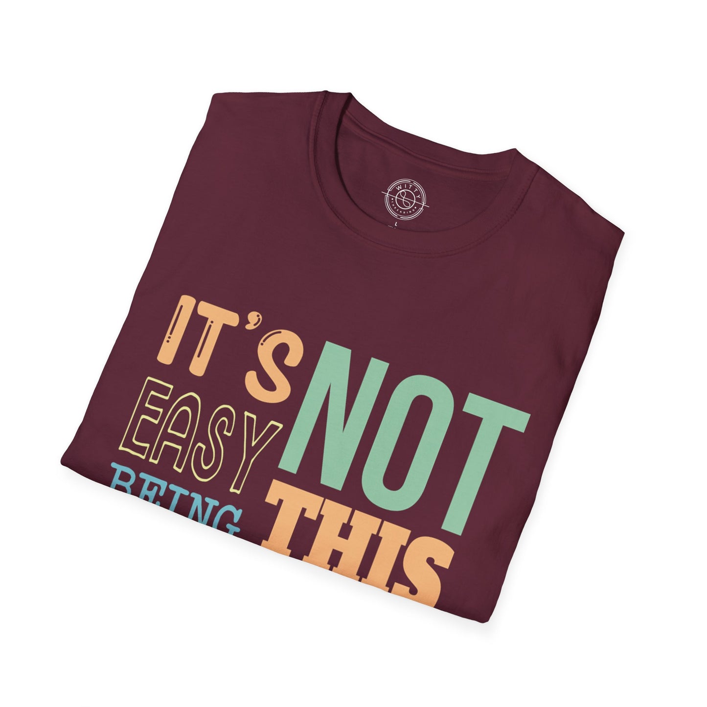 Its Not Easy Being This Awesome - T-Shirt