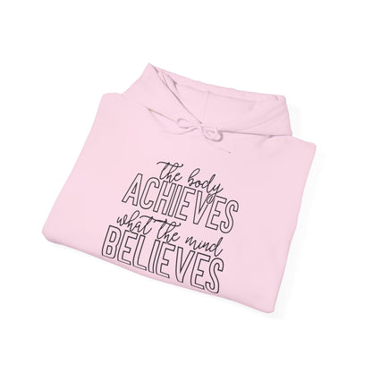 The Body Achieves What the Mind Believes - Hoodie