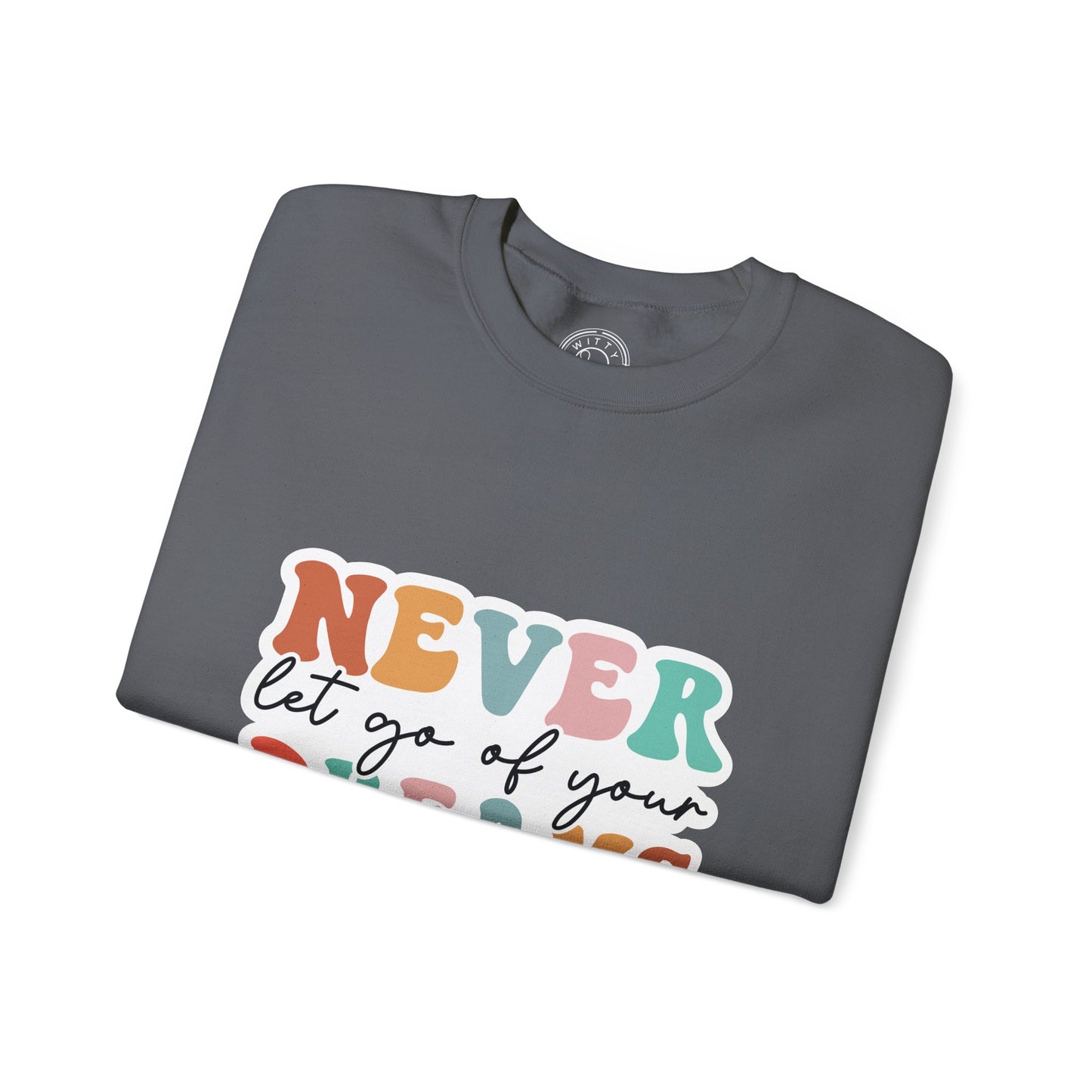 Never Let Go of Your Dreams - Sweatshirt