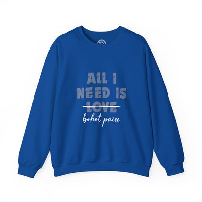 All I Need is Bohot Paise - Sweatshirt
