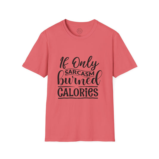 If Only Sarcasm Burned Calories - T-Shirt
