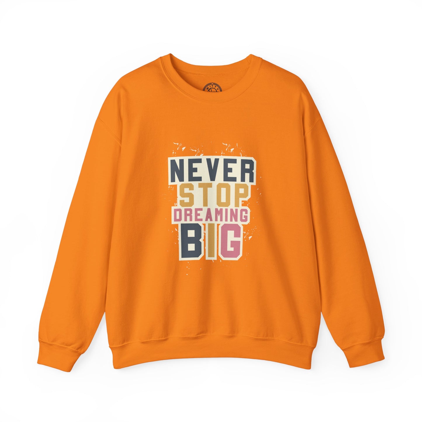 Never Stop Dreaming Big - Sweatshirt
