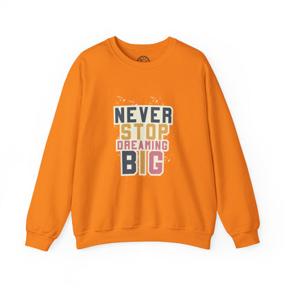 Never Stop Dreaming Big - Sweatshirt