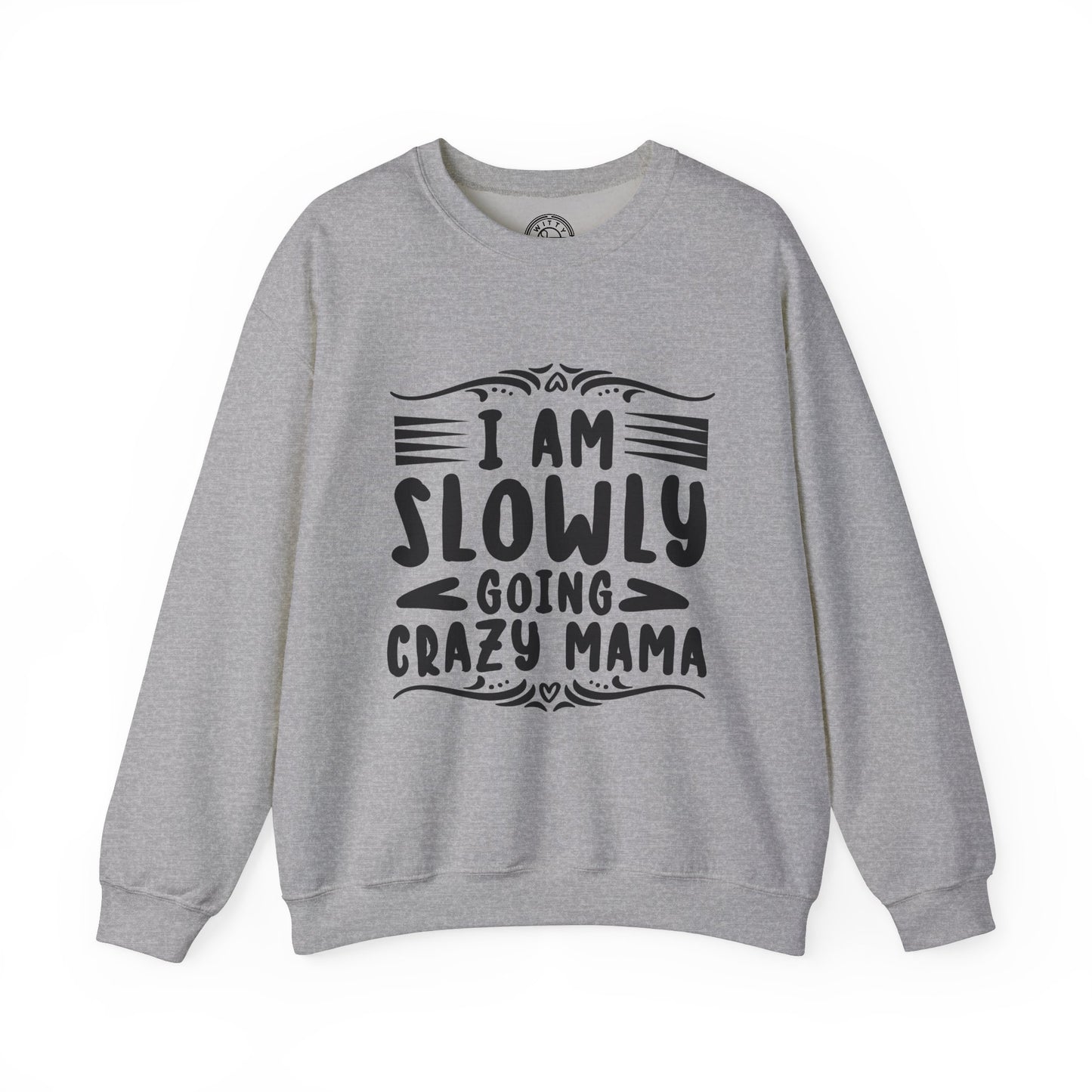 I'm Slowly Going Crazy Mama - Sweatshirt