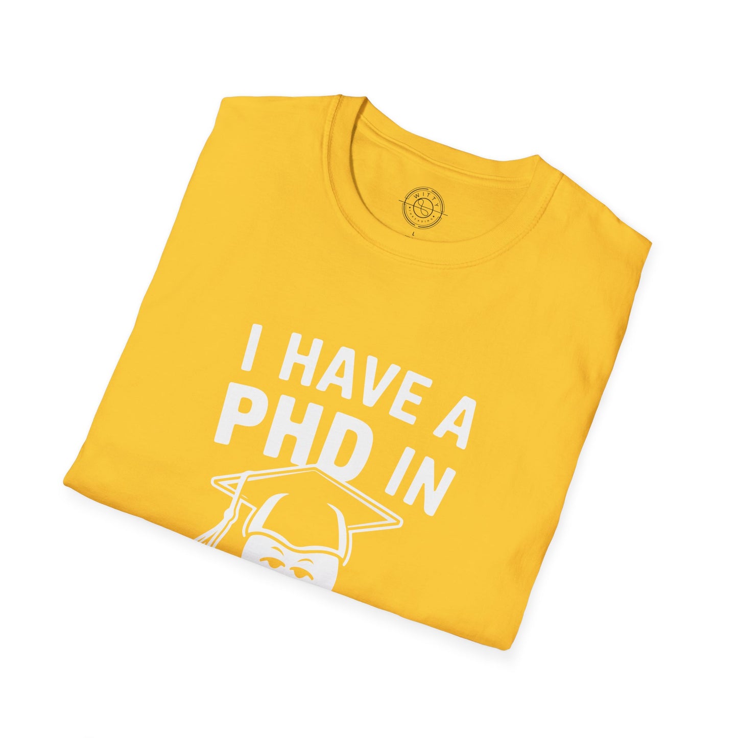 PhD in Sarcasm - T-Shirt
