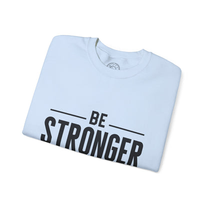Be Stronger Than Your Excuses - Sweatshirt