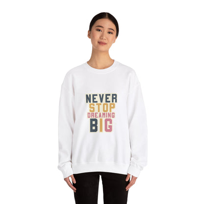 Never Stop Dreaming Big - Sweatshirt