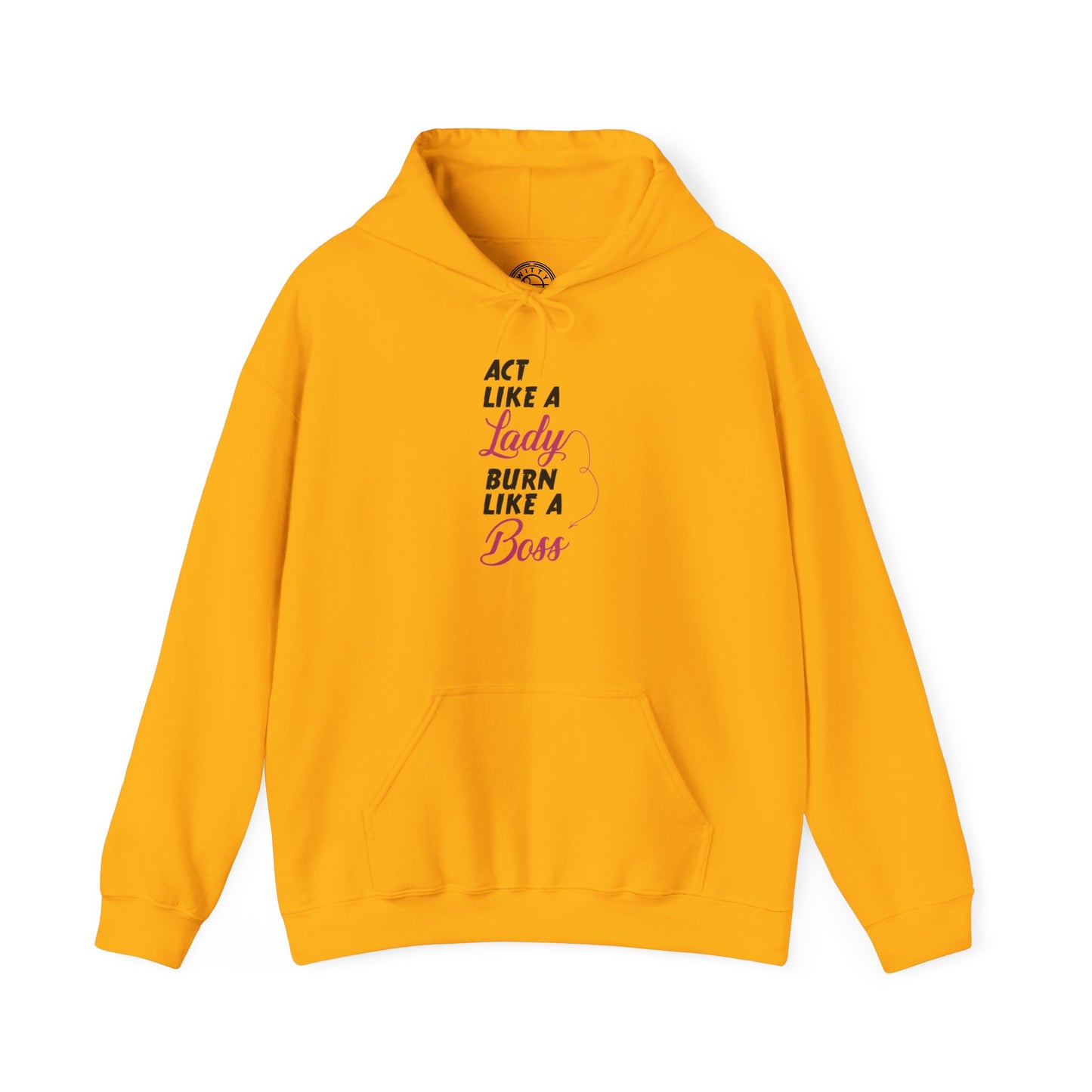 Act Like a LADY Burn Like a BOSS - Hoodie