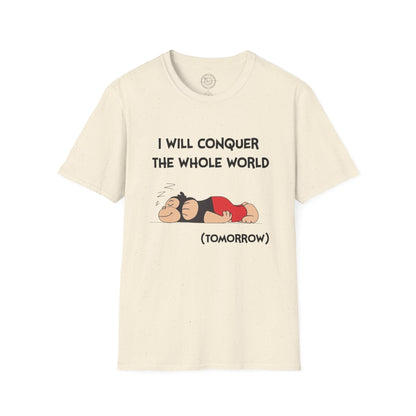 I'll Conquer The Whole World Tomorrow - T-Shirt