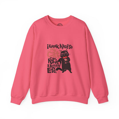 I work hard so my CAT can have a BETTER LIFE - Sweatshirt