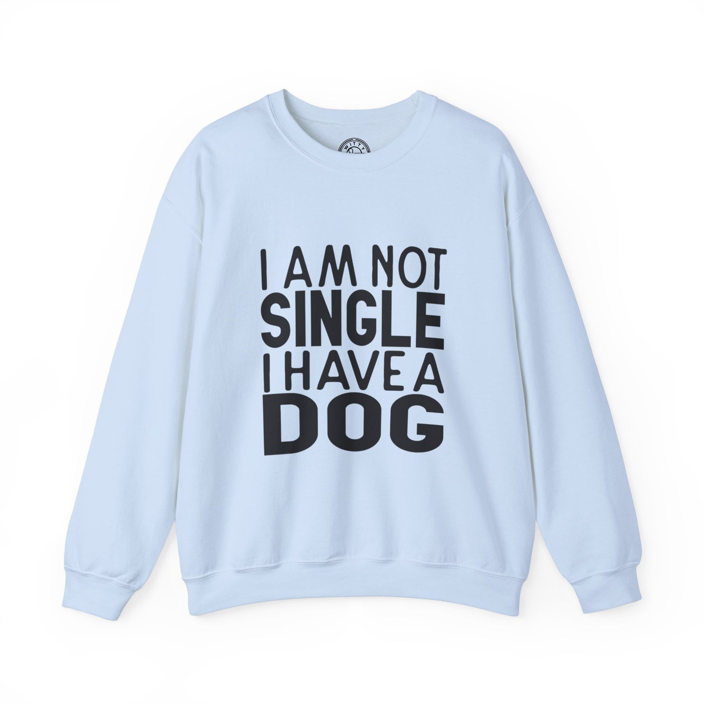 I'm not single I've a DOG - Sweatshirt